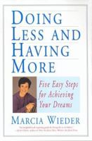 Doing Less and Having More: Five Easy Steps for Achieving Your Dreams 0688172164 Book Cover