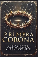 La Primera Corona (La Historia Que No Conocias) 1523834080 Book Cover
