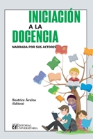 La iniciación a la docencia narrada por sus actores: Ardua, emocionalmente compleja y desafiante (Spanish Edition) 9561129027 Book Cover