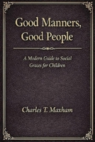 Good Manners, Good People: A Modern Guide to Social Graces for Children B0GK7911CN Book Cover