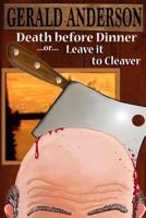 Death Before Dinner : ... or ... Leave It to Cleaver 1978258356 Book Cover