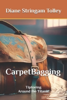 CarpetBagging: Tiptoeing Around the Titanic B0DTKPN9MH Book Cover