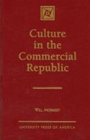 Culture in the Commercial Republic 0761802916 Book Cover