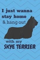 I just wanna stay home & hang out with my Skye Terrier: For Skye Terrier Dog Fans 1676618961 Book Cover