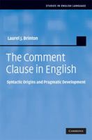 The Comment Clause in English: Syntactic Origins and Pragmatic Development 1107405017 Book Cover
