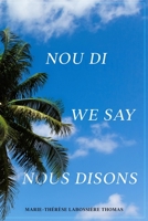 Nou Di, We Say, Nous Disons 1953852939 Book Cover