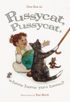 Pussycat, Pussycat, Where Have You Been? 1897476469 Book Cover