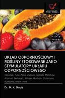 UKŁAD ODPORNOŚCIOWY I ROŚLINY STOSOWANE JAKO STYMULATORY UKŁADU ODPORNOŚCIOWEGO: Czosnek, Tulsi, Papia, Zielona Herbata, Marchew, Szpinak, Żeń-szeń, ... Kurkuma, Imbir i inne 6200999708 Book Cover