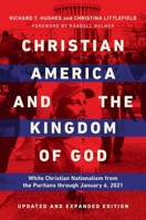 Christian America and the Kingdom of God: White Christian Nationalism from the Puritans through January 6, 2021 025204634X Book Cover