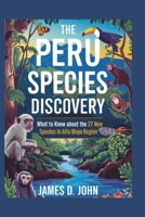 THE PERU SPECIES DISCOVERY: What to know about the 27 New Species in Peru’s Alto Mayo Region B0DRTYWH6S Book Cover