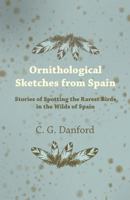 Ornithological Sketches from Spain - Stories of Spotting the Rarest Birds in the Wilds of Spain 1447414853 Book Cover