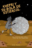 Khepri Y Su Bola De Estiércol: Una historia que nos enseña que muchas veces para poder crecer, debemos desaprender y abrirnos a todo lo que el ... niños que han despertado) (Spanish Edition) B0FBM5QC74 Book Cover