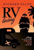 RV Living: Living a Full Time Pirate Life on an RV 1973724537 Book Cover