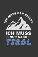 Tirol Notizbuch: Ich Muss Gar Nichts - Ich Muss Nur Nach Tirol Reise / 6x9 Zoll / 120 karierte Seiten 171254392X Book Cover