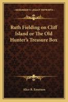 Ruth Fielding on Cliff Island; or, The Old Hunter's Treasure Box 1514735806 Book Cover