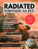 RADIATED TORTOISE AS PET: A Balanced Guide to Holistic and Veterinary Pet Care B0F5Y9TX9W Book Cover