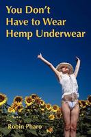 You Don't Have to Wear Hemp Underwear 1935723030 Book Cover