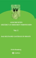 Das seltsame Gasthaus in Moate: Weitere mystische Geschichten, wie sie nur in Irland denkbar sind. Die Titelgeschichte geht zurück bis ins 16. ... zum Verhängnis werden kann (German Edition) 3347902009 Book Cover