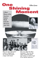 One Shining Moment: A Short History of the American Student World Federalist Movement 1942-1953 0595135013 Book Cover