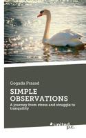SIMPLE OBSERVATIONS: A journey from stress and struggle to tranquility 3710339766 Book Cover
