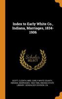 Early White County, Indiana, marriages, 1834-1906 B0BM4YK6L6 Book Cover