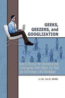 Geeks, Geezers, and Googlization 1441555358 Book Cover