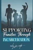 Supporting Families Through Incarceration B0F1N1BWCS Book Cover
