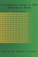 A Computer Lover's CPU Reference Guide 1075611113 Book Cover