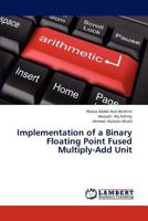 Implementation of a Binary Floating Point Fused Multiply-Add Unit 3846546216 Book Cover