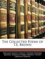 The Collected Poems of T.E. Brown 1163252727 Book Cover