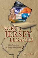 North Jersey Legacies: Hidden History from the Gateway to the Skylands (New Jersey) 160949556X Book Cover