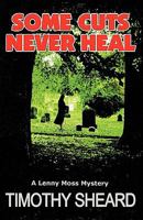 Some Cuts Never Heal: A Lenny Moss Mystery 0981451802 Book Cover