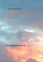 Wie die Musik in die Welt kam: Eine phantastische Erzählung 3753499374 Book Cover