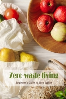 Zero-waste living:Beginner's Guide to Zero Waste: Beginners' Guide to Zero Waste. B0BBXZPLKP Book Cover