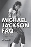 Michael Jackson FAQ: All That's Left to Know about the King of Pop 1480371068 Book Cover