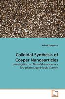 Colloidal Synthesis of Copper Nanoparticles: Investigation on Nanofabrication in a Two-phase Liquid-liquid System 3639193709 Book Cover