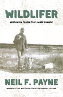 Wildlifer : Wisconsin Origin to Climate Change 1960329154 Book Cover