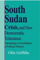 South Sudan Crisis, and New Democratic tolerance 1714643069 Book Cover
