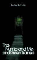 The Numb and Me and Green Trainers 1456786865 Book Cover