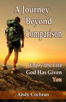 A Journey Beyond Comparison: Enjoy the Life God Has Given You 173773530X Book Cover