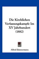 Die Kirchlichen Verfassungskampfe Im XV Jahrhundert (1882) 1168374286 Book Cover