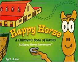 Happy Horse - A Children's Book Of Horses: A Happy Horse Adventure 097278490X Book Cover