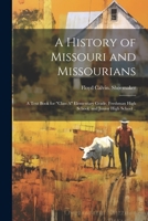 A History of Missouri and Missourians; a Text Book for "class A" Elementary Grade, Freshman High School, and Junior High School .. 1021388165 Book Cover