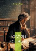 Joseph Fourier: Pionnier des mathématiques et de la physique moderne (French Edition) 2322544035 Book Cover