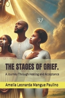 THE STAGES OF GRIEF.: A Journey Through Healing and Acceptance B0DRYFC54M Book Cover