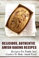 Delicious, Authentic Amish Baking Recipes: Recipes For Family And Guides To Make Amish Food: How To Make Bread Like Amish People B098GKL4ND Book Cover
