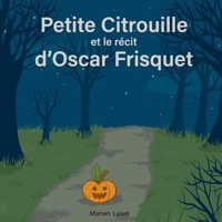 Petite Citrouille et le récit d'Oscar Frisquet 1696010519 Book Cover