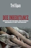 Due Inheritance: Reviving The Cultural And Economic Wellbeing Of First Australians 098039046X Book Cover