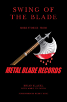 Swing of the Blade: More Stories from Metal Blade Records B0BQZMTJY1 Book Cover