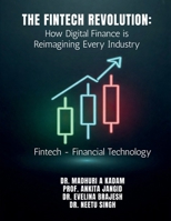 The FinTech Revolution: How Digital Finance is Reimagining Every Industry: Fintech - Financial Technology B0GWFPF7L9 Book Cover